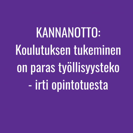 KANNANOTTO: Koulutuksen tukeminen on paras työllisyysteko – näpit irti opintotuesta